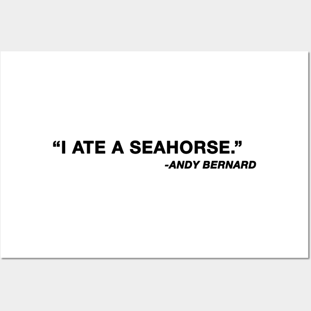 "I ate a seahorse" Andy Bernard The Office Quote Wall Art by aterkaderk